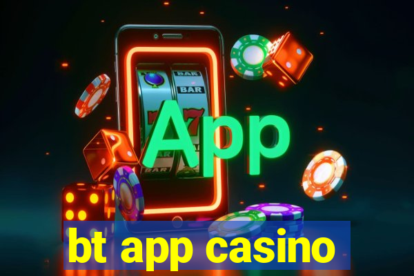 bt app casino